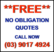 **FREE**
NO OBLIGATION 
QUOTES

CALL NOW
(03) 9017 4924