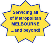 
Servicing all
of Metropolitan MELBOURNE
...and beyond!